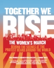 Together We Rise : Behind the Scenes at the Protest Heard Around the World - eBook