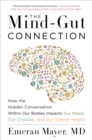 The Mind-Gut Connection : How the Hidden Conversation Within Our Bodies Impacts Our Mood, Our Choices, and Our Overall Health - eBook