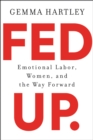 Fed Up : Emotional Labor, Women, and the Way Forward - eBook