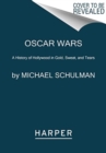 Oscar Wars : A History of Hollywood in Gold, Sweat, and Tears - Book