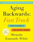 Aging Backwards: Fast Track : 6 Ways in 30 Days to Look and Feel Younger - Book