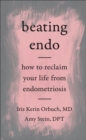 Beating Endo : How to Reclaim Your Life from Endometriosis - eBook