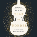 Year of Wonder : Classical Music to Enjoy Day by Day - eAudiobook