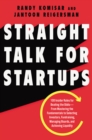 Straight Talk for Startups : 100 Insider Rules for Beating the Odds--From Mastering the Fundamentals to Selecting Investors, Fundraising, Managing Boards, and Achieving Liquidity - eBook
