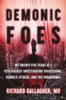 Demonic Foes : My Twenty-Five Years as a Psychiatrist Investigating Possessions, Diabolic Attacks, and the Paranormal - eBook