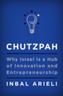 Chutzpah : Why Israel Is a Hub of Innovation and Entrepreneurship - Book
