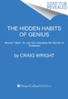 The Hidden Habits of Genius : Beyond Talent, IQ, and Grit-Unlocking the Secrets of Greatness - Book