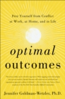 Optimal Outcomes : Free Yourself from Conflict at Work, at Home, and in Life - eBook