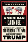 American Carnage : On the Front Lines of the Republican Civil War and the Rise of President Trump - eBook