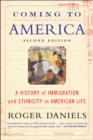 Coming to America : A History of Immigration and Ethnicity in American Life - eBook