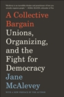 A Collective Bargain : Unions, Organizing, and the Fight for Democracy - eBook