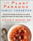 The Plant Paradox Family Cookbook : 80 One-Pot Recipes to Nourish Your Family Using Your Instant Pot, Slow Cooker, or Sheet Pan - Book