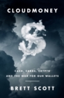 Cloudmoney : Cash, Cards, Crypto, and the War for Our Wallets - eBook