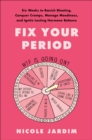 Fix Your Period : Six Weeks to Banish Bloating, Conquer Cramps, Manage Moodiness, and Ignite Lasting Hormone Balance - eBook