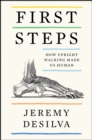 First Steps : How Upright Walking Made Us Human - eBook