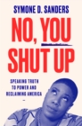 No, You Shut Up : Speaking Truth to Power and Reclaiming America - eBook