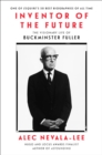 Inventor of the Future : The Visionary Life of Buckminster Fuller - eBook