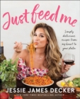 Just Feed Me : Simply Delicious Recipes from My Heart to Your Plate - eBook