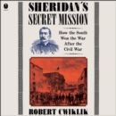 Sheridan's Secret Mission : How the South Won the War After the Civil War - eAudiobook