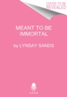 Meant to Be Immortal - Book