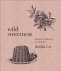 Wild Sweetness : Recipes Inspired by Nature - eBook