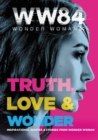 Wonder Woman 1984: Truth, Love & Wonder : Inspirational Quotes & Stories from Wonder Woman - eBook