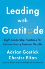 Leading with Gratitude : Eight Leadership Practices for Extraordinary Business Results - Book
