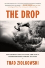 The Drop : How the Most Addictive Sport Can Help Us Understand Addiction and Recovery - Book