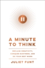 A Minute to Think : Reclaim Creativity, Conquer Busyness, and Do Your Best Work - eBook