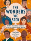 The Wonders We Seek: Thirty Incredible Muslims Who Helped Shape the World - Book