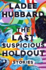 The Last Suspicious Holdout : Stories - eBook