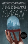 A Wild Winter Swan : A Novel - Book