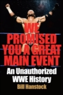 We Promised You a Great Main Event : An Unauthorized WWE History - eBook
