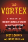 The Vortex : A True Story of History's Deadliest Storm, an Unspeakable War, and Liberation - eBook