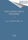 Two Wars and a Wedding : A Novel - Book