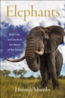 Elephants : Birth, Life, and Death in the World of the Giants - eBook