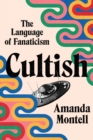 Cultish : The Language of Fanaticism - eBook