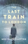 The Last Train to London : A Novel - eBook