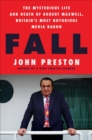 Fall : The Mysterious Life and Death of Robert Maxwell, Britain's Most Notorious Media Baron - eBook