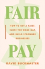 Fair Pay : How to Get a Raise, Close the Wage Gap, and Build Stronger Businesses - Book