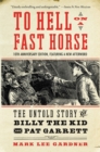 To Hell on a Fast Horse Updated Edition : The Untold Story of Billy the Kid and Pat - eBook
