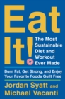 Eat It! : The Most Sustainable Diet and Workout Ever Made: Burn Fat, Get Strong, and Enjoy Your Favorite Foods Guilt Free - eBook