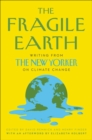 The Fragile Earth : Writing from The New Yorker on Climate Change - eBook