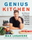 Genius Kitchen : Over 100 Easy and Delicious Recipes to Make Your Brain Sharp, Body Strong, and Taste Buds Happy - eBook