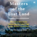 Masters of the Lost Land : The Untold Story of the Amazon and the Violent Fight for the World's Last Frontier - eAudiobook