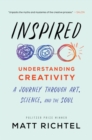 Inspired : Understanding Creativity: A Journey Through Art, Science, and the Soul - eBook