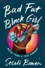 Bad Fat Black Girl : Notes from a Trap Feminist - eBook