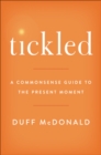 Tickled : A Commonsense Guide to the Present Moment - eBook