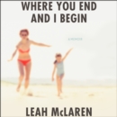 Where You End and I Begin : A Memoir - eAudiobook