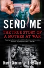 Send Me : The Incredible True Story of a Mother at War - eBook